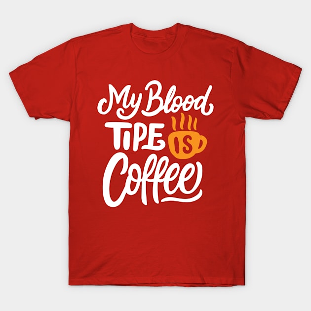 My Blood Tipe is Coffee T-Shirt by TomCage